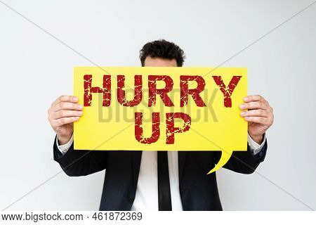 Conceptual Caption Hurry Up. Business Approach Asking Someone To Do A Job Very Fast Quickly Lets Go 