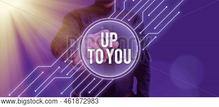 Text Caption Presenting Up To You. Business Showcase A Person Giving Freedom To Choose Or Decide On 