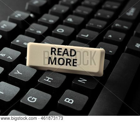 Text Sign Showing Read More. Word For Provide More Time Or Thorough Reading For A Specific Topic Or 