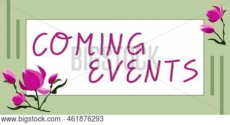 Sign Displaying Coming Events. Business Concept Happening Soon Forthcoming Planned Meet Upcoming In 