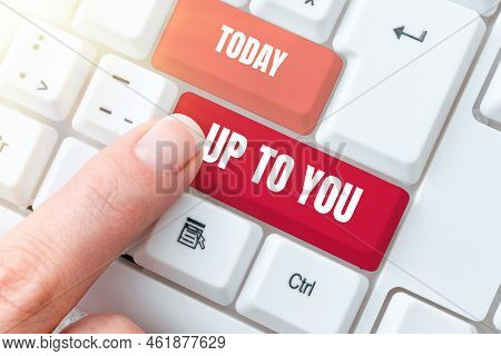 Hand Writing Sign Up To You. Business Overview A Person Giving Freedom To Choose Or Decide On Someth