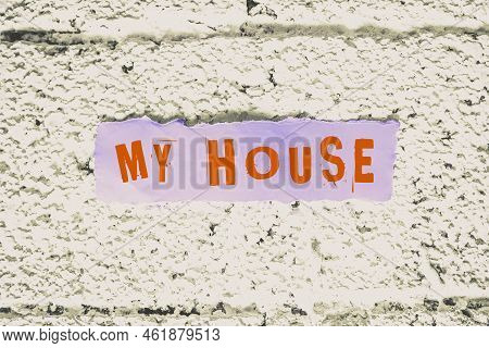 Conceptual Display My House. Business Concept A Place Or Building Where I Live With The Showing Whom