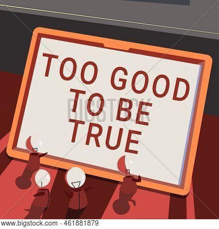 Text Sign Showing Too Good To Be True. Business Concept Extraordinarily Fantastic But Doubtful Unthi