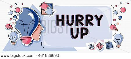 Sign Displaying Hurry Up. Business Idea Asking Someone To Do A Job Very Fast Quickly Lets Go Encoura