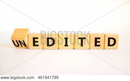 Edited Or Unedited Symbol. Turned Wooden Cubes And Changed The Concept Word Unedited To Edited. Beau