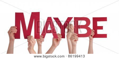 Many People Hands Holding Red Straight Word Maybe