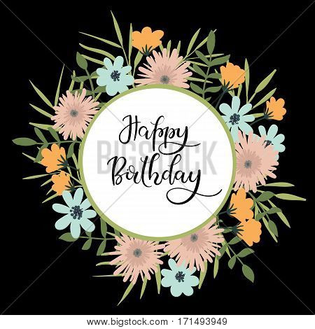 Happy Birthday Hand Lettering Greeting Card with Floral Frame. Modern Calligraphy. Vector Illustration. Floral Bouquet