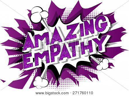 Amazing Empathy - Vector Illustrated Comic Book Style Phrase On Abstract Background.
