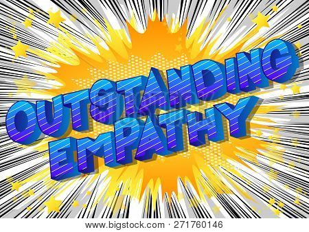 Outstanding Empathy - Vector Illustrated Comic Book Style Phrase On Abstract Background.