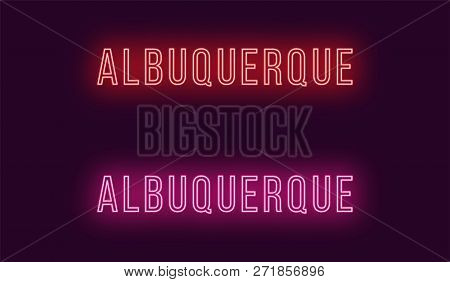 Neon Name Of Albuquerque City In Usa. Vector Text Of Albuquerque, Neon Inscription With Backlight In