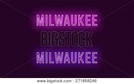 Neon Name Of Milwaukee City In Usa. Vector Text Of Milwaukee, Neon Inscription With Backlight In Thi