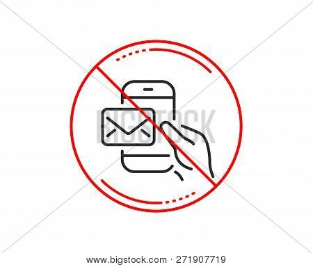 No Or Stop Sign. Messenger Mail Line Icon. New Newsletter Sign. Phone E-mail Symbol. Caution Prohibi