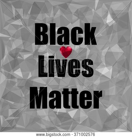 Black Lives Matter Banner With Red Heart For Protest On Grey Background.