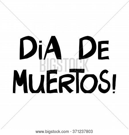 Day Of The Dead. Cute Hand Drawn Lettering In Modern Scandinavian Style. Isolated On White Backgroun
