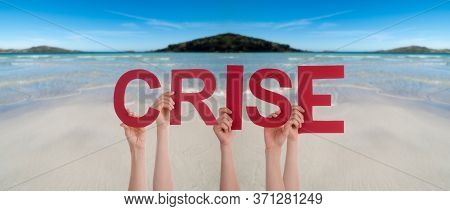 People Hands Holding Word Crise Means Crisis, Ocean Background