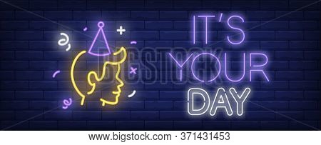 Its Your Day Neon Sign. Side View Of Person In Birthday Cap On Brick Wall Background. Illustration I