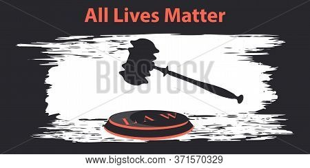 Judge Gavel - Abstract Background - Vector. Banner. One Law For All. All Lives Matter. Black Lives M