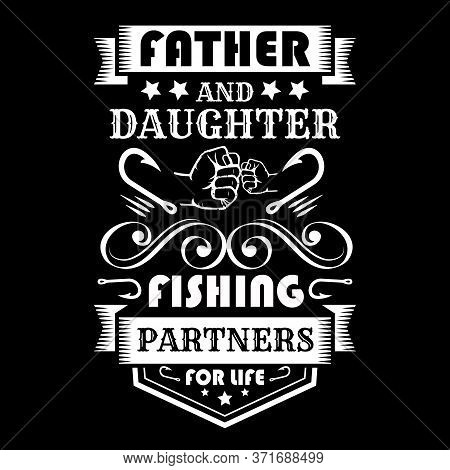 Father And Daughter Fishing Partners For Life - Fishing T Shirts Design,vector Graphic, Typographic 
