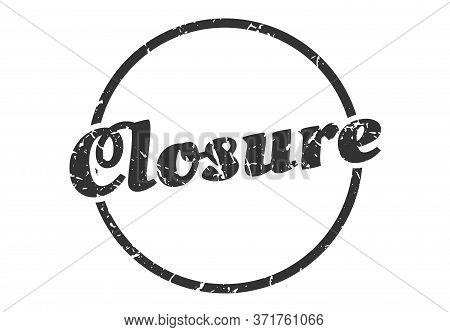 Closure Sign. Closure Round Vintage Grunge Stamp. Closure