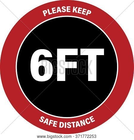 Sticker With The Text, Please Keep 6ft Safe Distance. Red Round Sticker For Social Distance.
