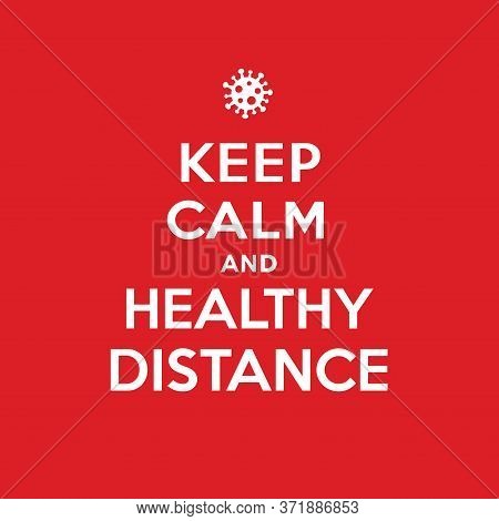 Keep Calm And Healthy Distance Poster. Coronavirus Symbol. Coronavirus Self-quarantine Illustration.