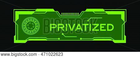 Green Color Of Futuristic Hud Banner That Have Word Privatized On User Interface Screen On Black Bac