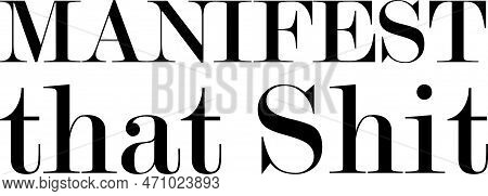 Manifest That Shit T-shirt, Inspirational Women Quote Shirts,