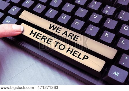 Text Caption Presenting We Are Here To Help. Internet Concept Someone Who Is Always Ready To Assist 