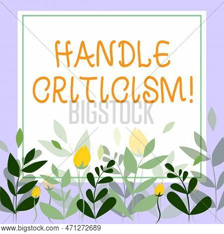 Text Sign Showing Handle Criticism. Business Overview Process Of Withstanding Valid And Well Reasone