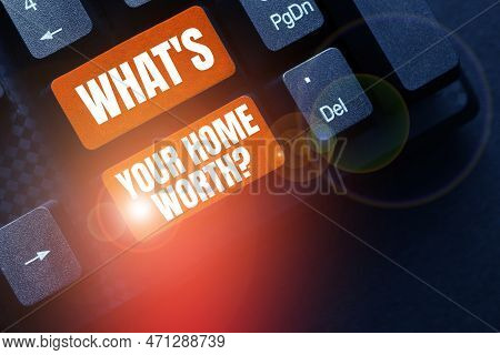 Text Sign Showing Whats Your Home Worth. Word Written On Value Of A House Property Cost Price Rate