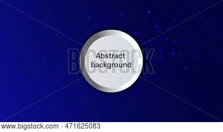 Abstract Background And Geometric Pattern With Connecting Dots And Lines. Network Concept, Internet 