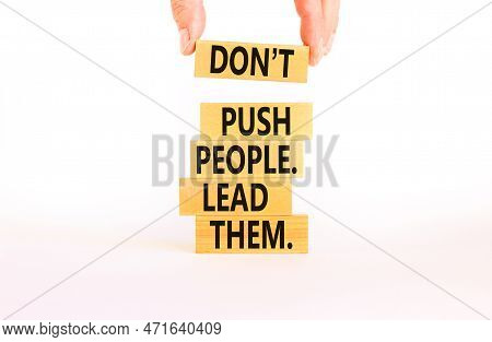Push Or Lead People Symbol. Concept Words Do Not Push People Lead Them On Wooden Blocks. Beautiful W