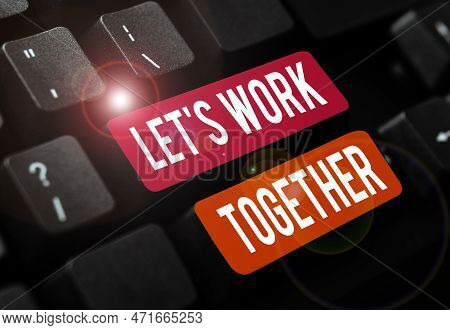 Text Sign Showing Lets Work Together. Business Overview Unite And Join Forces To Achieve A Common Go
