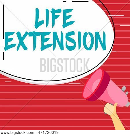 Sign Displaying Life Extension. Conceptual Photo Able To Continue Working For Longer Than Others Of 
