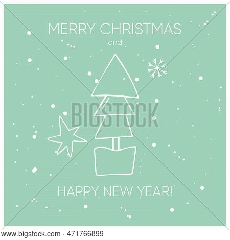 Merry Chrisrmas And Happy New Year Card With Christmas Tree, Star And Snowflake. Winter Holidays Des