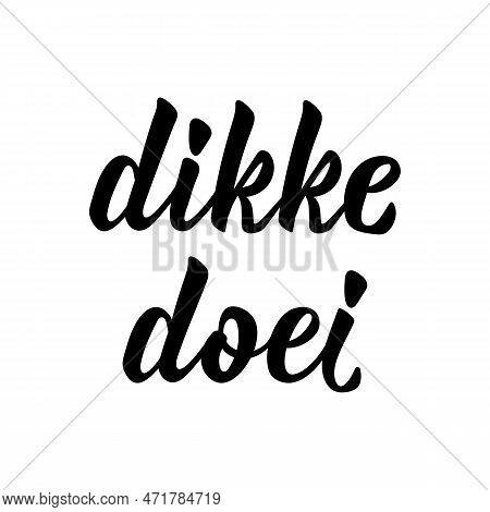 Dikke Doei. Dutch Text: Bye. Lettering. Vector Illustration. Element For Flyers, Banner And Posters 
