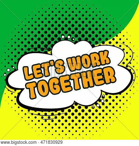 Sign Displaying Lets Work Together. Business Overview Unite And Join Forces To Achieve A Common Goal