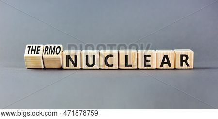 Nuclear Or Thermonuclear Energy Symbol. Concept Words Nuclear Or Thermonuclear On Wooden Cubes. Beau