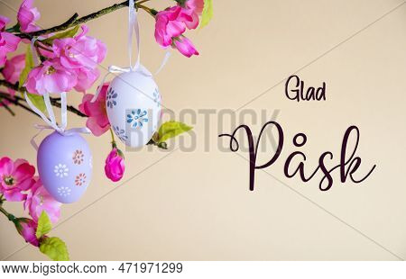 Easter Egg Decoration With Flower Bouquet, Glad Pask Means Happy Easter