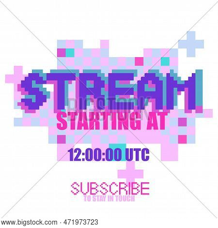 Stream Starting At. Phrase Written In A To Fonts, Including Bold Uppercase In A Pixel Art Style