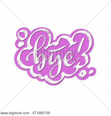 Bye Word Speech Bubble Icon Symbol. Web Design. Sticker Design. Hand Drawn Vector Lettering Bright C