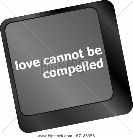 Love Cannot Be Compelled Words Showing Romance And Love On Keyboard Keys