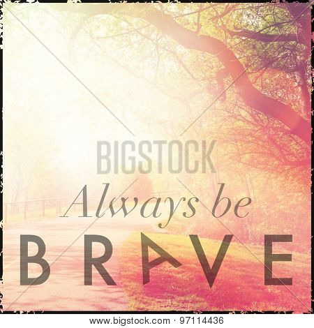 Inspirational Typographic Quote - Always be Brave