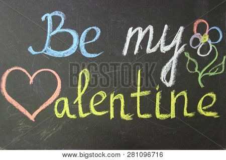 Be My Valentine In Chalk On The Board. Valentine`s Day Background. Copy Space.