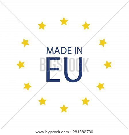 Made In Eu Icon. European Union Flag Made In Sign, Symbol