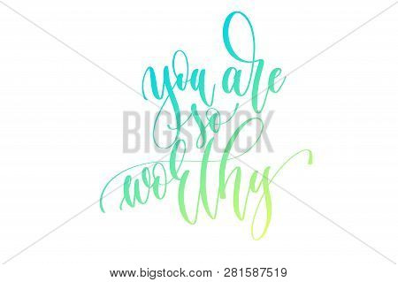 You Are So Worthy - Hand Lettering Text To Womens Day