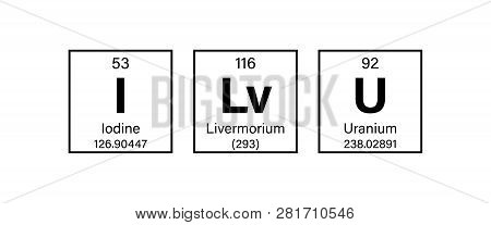 I Love You - Periodic Table Of The Elements Concept Vector Illustration - Represent With Iodine, Liv