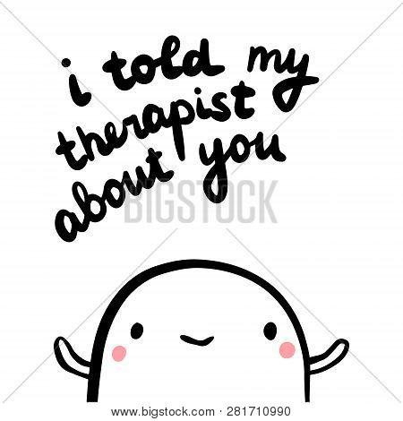 I Told My Therapist About You Hand Drawn Illustration With Marshmallow
