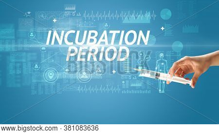Syringe needle with virus vaccine and INCUBATION PERIOD inscription, antidote concept