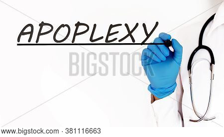Doctor Writing Word Apoplexy . Medical Concept On White Background